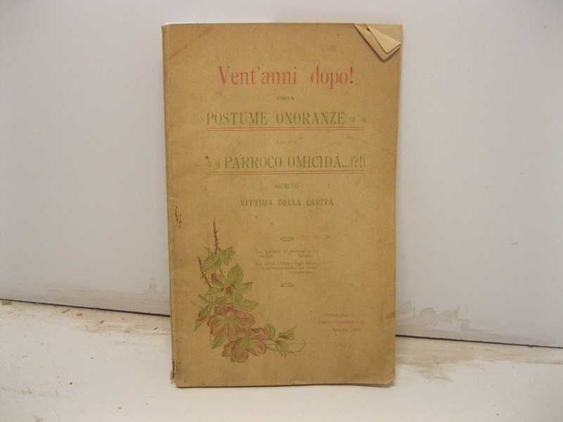 Vent'anni dopo! ossia postume onoranze ad un parroco omicida morto vittima della carità...